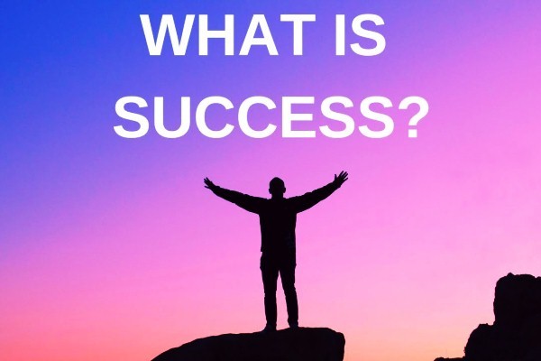 What is success? What you need to do to be successful