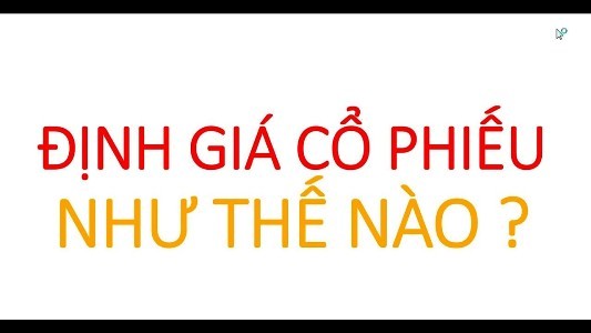 Định giá cổ phiếu là gì? Cách định giá cổ phiếu đơn giản nhưng chính xác