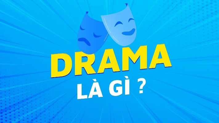 Drama là gì? Nguồn gốc của từ Drama - Thể loại phim Drama, truyện Drama là gì?