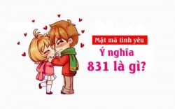 831 nghĩa là gì? Ý nghĩa của con số 831 trong tình yêu là gì?