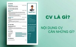 CV là gì? Một CV xin việc bao gồm những thông tin gì? Lưu ý khi viết CV