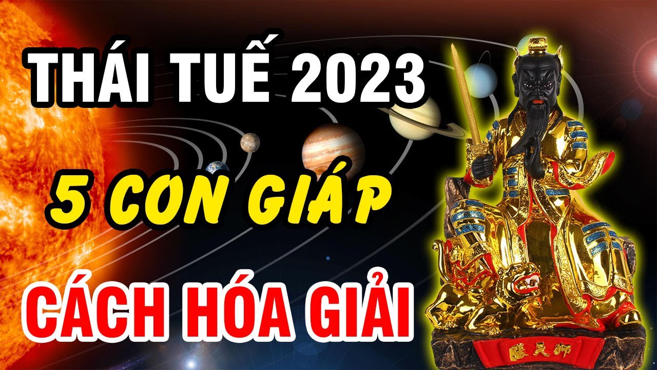 5 con giáp phạm Thái Tuế năm 2023 - Cách hóa giải hạn Thái Tuế cho từng tuổi