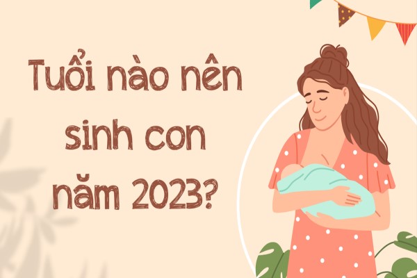 Tuổi nào nên sinh con năm 2023: Để con nhận được may mắn đem phúc lộc cho bố mẹ?