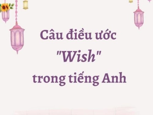 Cách dùng wish câu điều ước trong tiếng anh