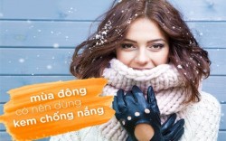 Mùa đông có cần bôi kem chống nắng không?